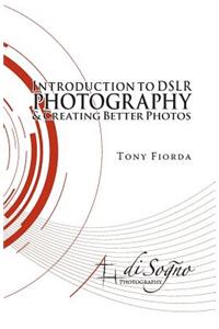 Introduction to Dslr Photography and Creating Better Photos