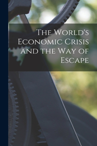 The World's Economic Crisis and the Way of Escape