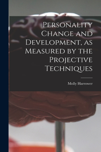 Personality Change and Development, as Measured by the Projective Techniques