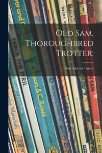 Old Sam, Thoroughbred Trotter;