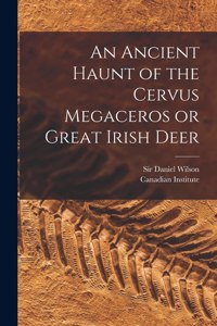 Ancient Haunt of the Cervus Megaceros or Great Irish Deer [microform]