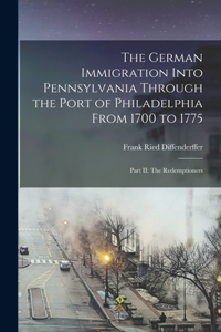 German Immigration Into Pennsylvania Through the Port of Philadelphia From 1700 to 1775