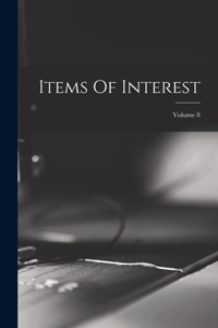 Items Of Interest; Volume 8