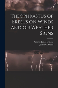 Theophrastus of Eresus on Winds and on Weather Signs