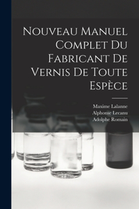 Nouveau Manuel Complet Du Fabricant De Vernis De Toute Espèce