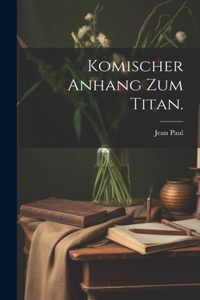 Komischer Anhang zum Titan.