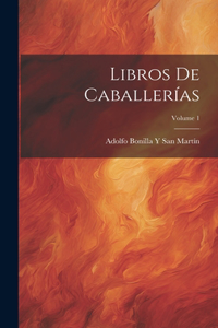 Libros De Caballerías; Volume 1