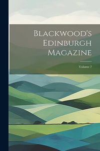 Blackwood's Edinburgh Magazine; Volume 7