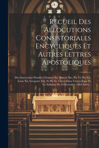 Recueil Des Allocutions Consistoriales Encycliques Et Autres Lettres Apostoliques