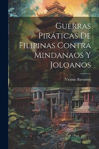 Guerras Piráticas De Filipinas Contra Mindanaos Y Joloanos