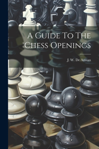 Guide To The Chess Openings