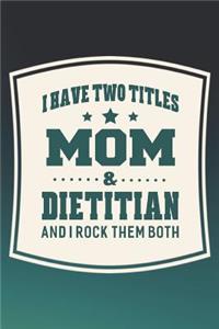 I Have Two Titles Mom & Dietitian And I Rock Them Both