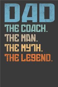 Dad The Coach The Man The Myth The Legend
