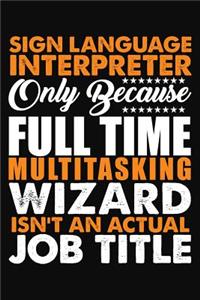 Sign Language Interpreter Only Because Full Time Multitasking Wizard Isnt An Actual Job Title