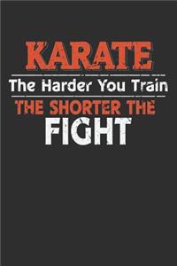 Karate The Harder You Train the Shorter the Fight