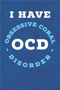 I Have OCD Obsessive Coral Disorder