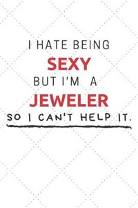 I Hate Being Sexy But I'm A Jeweler So I Can't Help It