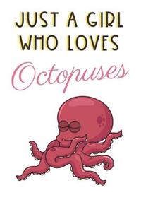 Just A Girl Who Loves Octopuses: Cute and Funny Notebook and Journal. For Girls Ladies and Women of All Ages. Perfect For Writing, Drawing, Journaling Sketching and Crayon Coloring