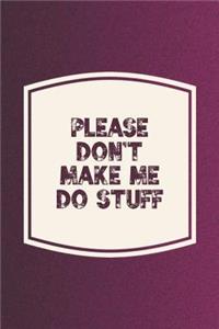 Please Don't Make Me Do Stuff T-shirt