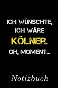 Ich Wünschte Ich Wäre Kölner Oh Moment Notizbuch