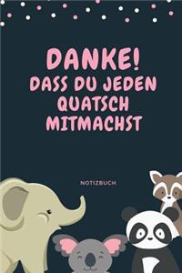 Danke! Dass Du Jeden Quatsch Mitmachst Notizbuch