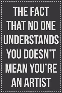 The Fact That No One Understands You Doesn't Mean You're an Artist