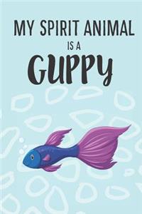 My Spirit Animal Is A Guppy