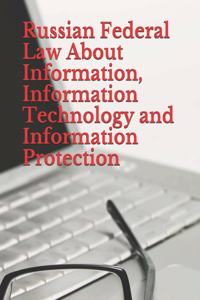 Russian Federal Law About Information, Information Technology and Information Protection