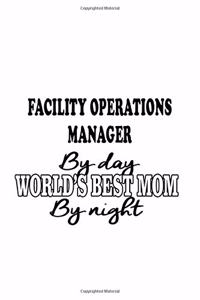 Facility Operations Manager By Day World's Best Mom By Night