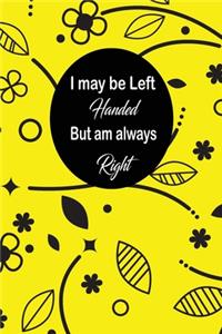 I may be left handed but am always right