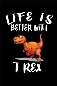 Life Is Better With T-Rex