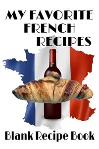 My Favorite French Recipes - Blank Recipe Book