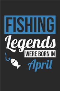 Fishing Legends Were Born In April - Fishing Journal - Fishing Notebook - Birthday Gift for Fisherman
