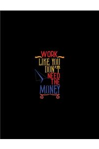 Work Like You Don't Need Money