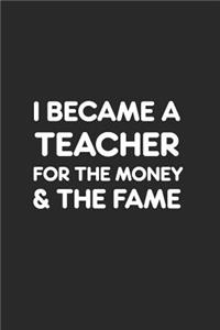 I Became a Teacher for the Money and Fame