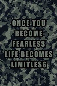 Once You Become Fearless Life Becomes Limitless