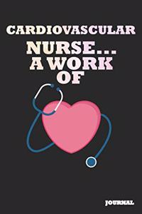 Cardiovascular Nurse Journal: A Work of Heart Journal/Notebook Gift (6 X 9 - 110 Blank Pages)