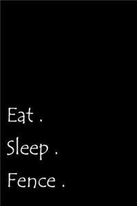 Eat. Sleep. Fence.