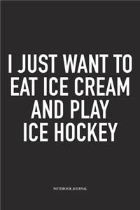 I Just Want To Eat Ice Cream And Play Ice Hockey