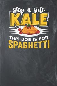Step a Side Kale this Job is for Spaghetti