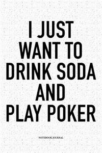 I Just Want To Drink Soda And Play Poker