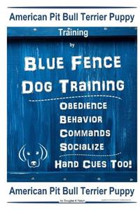 American Pit Bull Terrier Puppy Training By Blue Fence DOG Training, Obedience, Behavior, Commands, Socialize, Hand Cues Too, American Pit Bull Terrier Puppy