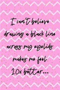 I Can't Believe Drawing A Black Line Across My Eyelids Makes Me Feel 10x Better...