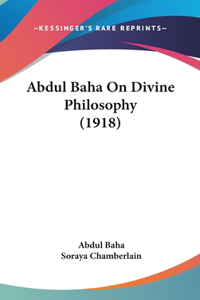 Abdul Baha On Divine Philosophy (1918)