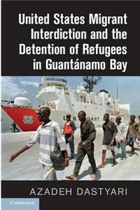 United States Migrant Interdiction and the Detention of Refugees in Guantánamo Bay