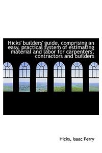 Hicks' Builders' Guide, Comprising an Easy, Practical System of Estimating Material and Labor for CA