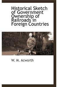 Historical Sketch of Government Ownership of Railroads in Foreign Countries