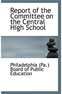 Report of the Committee on the Central High School