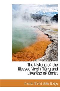 The History of the Blessed Virgin Mary and Likeness of Christ