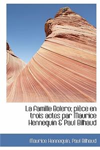 La Famille Bolero; Pi Ce En Trois Actes Par Maurice Hennequin & Paul Bilhaud